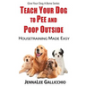 Teach Your Dog To Pee And Poop Outside: Housetraining Made Easy