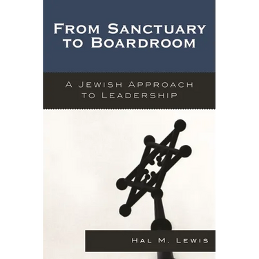 From Sanctuary to Boardroom: A Jewish Approach to Leadership