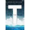 T Is for Time Travel: A collection of timely short stories