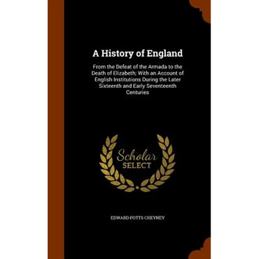 A History of England: From the Defeat of the Armada to the Death of Elizabeth; With an Account of English Institutions During the Later Sixt