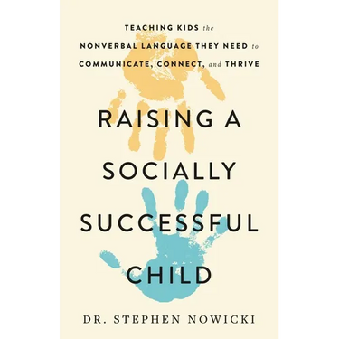 Raising a Socially Successful Child: Teaching Kids the Nonverbal Language They Need to Communicate, Connect, and Thrive