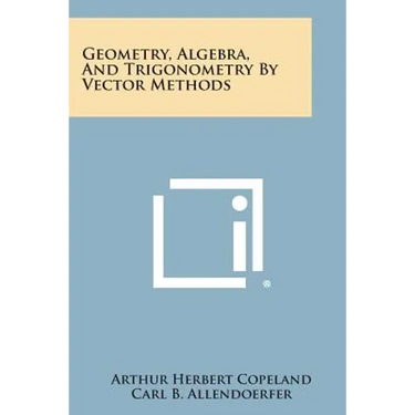 Geometry, Algebra, And Trigonometry By Vector Methods