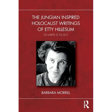 The Jungian Inspired Holocaust Writings of Etty Hillesum: To Write is to Act