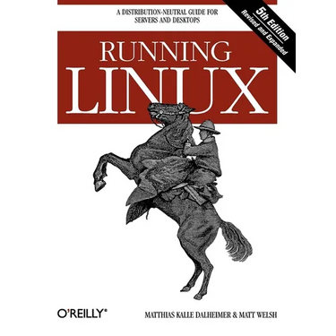 Running Linux: A Distribution-Neutral Guide for Servers and Desktops