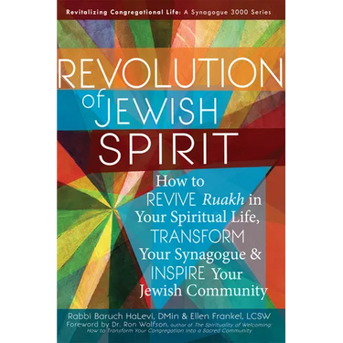 Revolution of the Jewish Spirit: How to Revive Ruakh in Your Spiritual Life, Transform Your Synagogue & Inspire Your Jewish Community