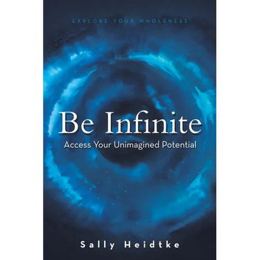 Be Infinite: Access Your Unimagined Potential