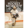Memoir of a Hockey Nobody: They said I couldn't make the NHL, so I went out and proved them right!