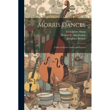 Morris Dances: Collected From Traditional Sources