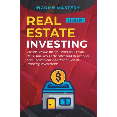 Real Estate investing: 2 books in 1: Create Passive Income with Real Estate, Reits, Tax Lien Certificates and Residential and Commercial Apartment Ren
