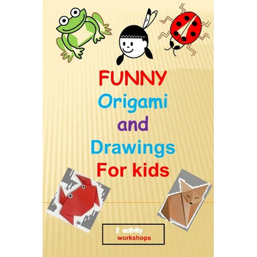 funny origami and drawings for kids: 13 easy and fun origami: animals, plane, boat..and 17 easy drawings to learn how to draw step by step, in total 3