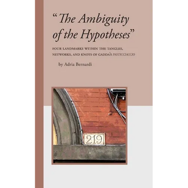 "The Ambiguity of the Hypotheses": Four Landmarks Within the Tangles, Networks, and Knots of Gadda's Pasticciaccio