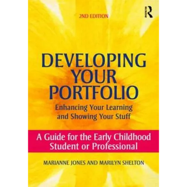 Developing Your Portfolio - Enhancing Your Learning and Showing Your Stuff: A Guide for the Early Childhood Student or Professional