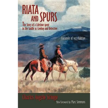 Riata and Spurs: The Story of a Lifetime spent in the Saddle as Cowboy and Detective