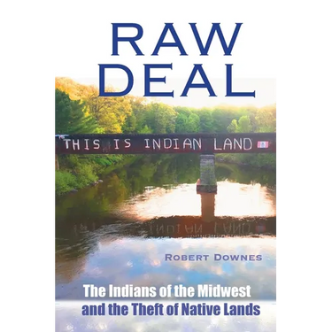 Raw Deal - The Indians of the Midwest and the Theft of Native Lands