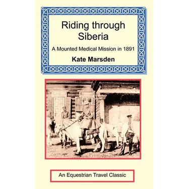 Riding through Siberia - A Mounted Medical Mission in 1891