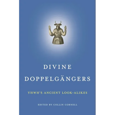Divine Doppelgängers: Yhwh's Ancient Look-Alikes