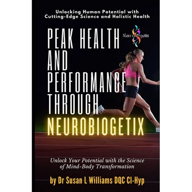 Peak Health and Performance through NeuroBiogetix(R): Unlock Your Potential with the Science of Mind-Body Transformation