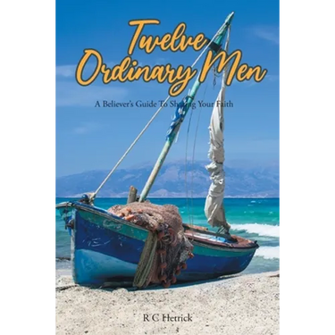 Twelve Ordinary Men: A Believer's Guide To Sharing Your Faith