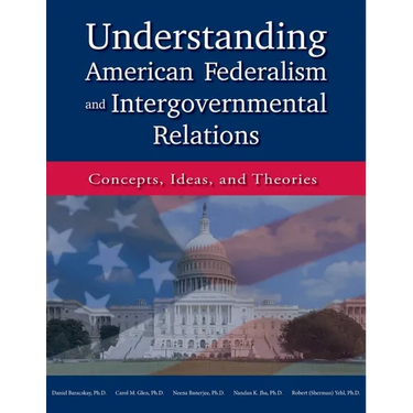Understanding American Federalism and Intergovernmental Relations: Concepts, Ideas, and Theories