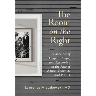 The Room on the Right: A Memoir of Despair, Hope, and Reckoning in the Face of Abuse, Trauma, and PTSD