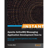 Instant Apache ActiveMQ Messaging Application Development How-to