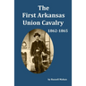 The First Arkansas Union Cavalry: 1862-1865