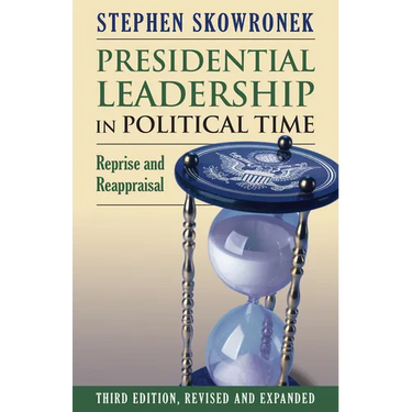 Presidential Leadership in Political Time: Reprise and Reappraisal