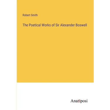 The Poetical Works of Sir Alexander Boswell