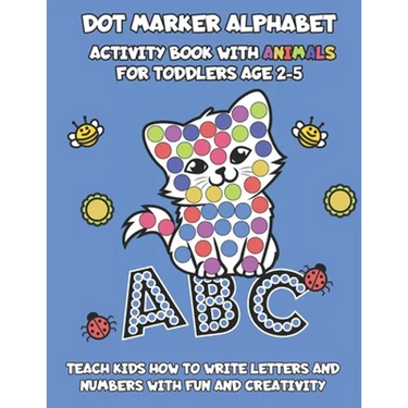 Dot Marker Alphabet Activity Book With Animals For Toddlers Age 2-5: Teach Kids How To Write Letters And Numbers With Fun And Creativity