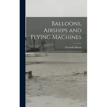 Balloons, Airships and Flying Machines