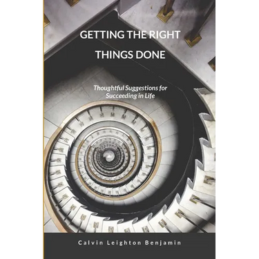 Getting the Right Things Done: Thoughtful Suggestions for Succeeding in Life