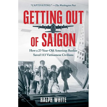 Getting Out of Saigon: How a 27-Year-Old Banker Saved 113 Vietnamese Civilians