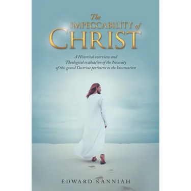 The Impeccability of Christ: A Historical Overview and Theological Evaluation of the Necessity of This Grand Doctrine Pertinent to the Incarnation