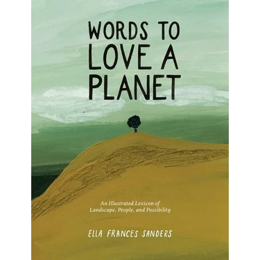 Words to Love a Planet: An Illustrated Lexicon of Landscape, People, and Possibility