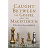 Caught Between the Gospel and the Magisterium: When Sheep Have to Shepherd