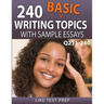 240 Basic Writing Topics with Sample Essays Q211-240: 240 Basic Writing Topics 30 Day Pack 4