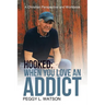 Hooked: When You Love an Addict: A Christian Perspective and Workbook