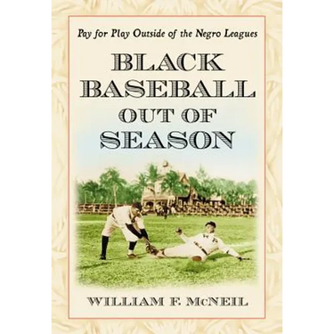 Black Baseball Out of Season: Pay for Play Outside of the Negro Leagues