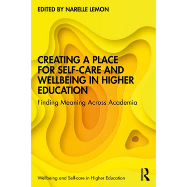 Creating a Place for Self-Care and Wellbeing in Higher Education: Finding Meaning Across Academia