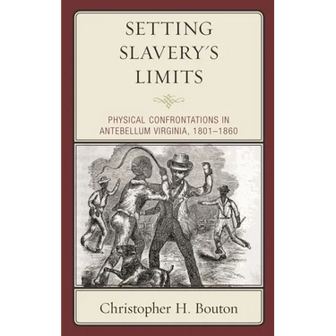 Setting Slavery's Limits: Physical Confrontations in Antebellum Virginia, 1801-1860