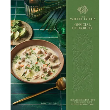 The White Lotus Official Cookbook: Signature Recipes from Our Resorts' Most Popular Destinations