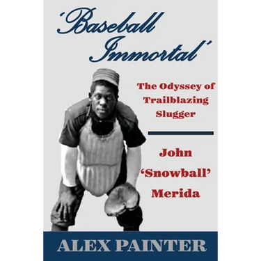 'Baseball Immortal': The Odyssey of Trailblazing Slugger John 'Snowball' Merida