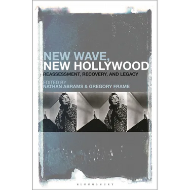 New Wave, New Hollywood: Reassessment, Recovery, and Legacy