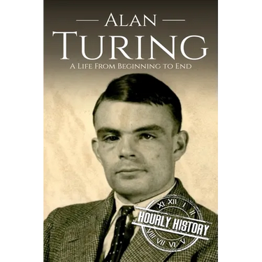 Alan Turing: A Life From Beginning to End