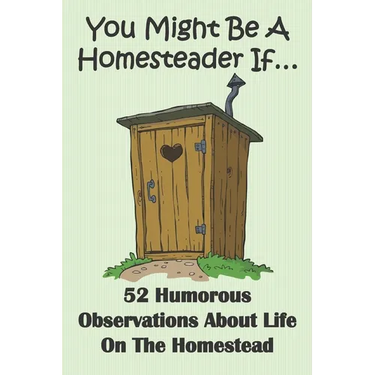 You Might Be A Homesteader If... 52 Humorous Observations About Life On The Homestead: This clean joke book for adults offers the funniest collection