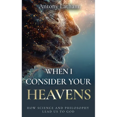 When I Consider Your Heavens: How Science and Philosophy Lead Us to God