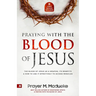 Praying with The Blood of Jesus: The Blood of Jesus as a Weapon, Its Benefits & How to Use it Effectively to Access Miracles from the Courts of Heaven