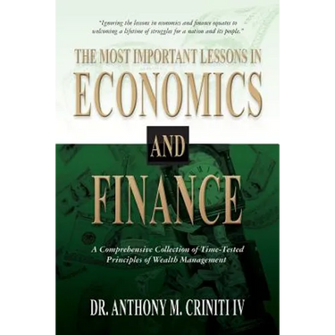 The Most Important Lessons in Economics and Finance: A Comprehensive Collection of Time-Tested Principles of Wealth Management