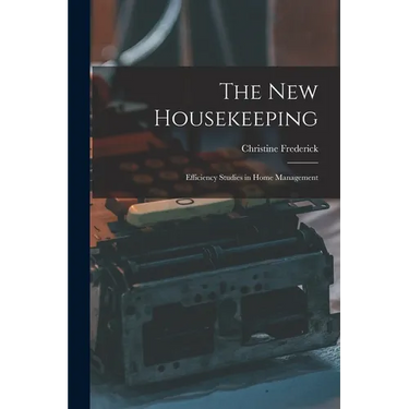 The New Housekeeping: Efficiency Studies in Home Management