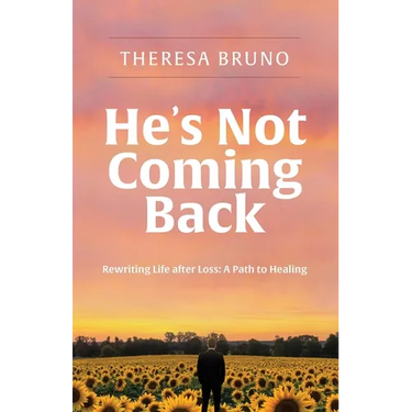 He's Not Coming Back: Rewriting Life after Loss: a Path to Healing